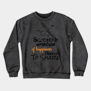 Serotonin molecule of Happiness i have a lot to share Crewneck Sweatshirt